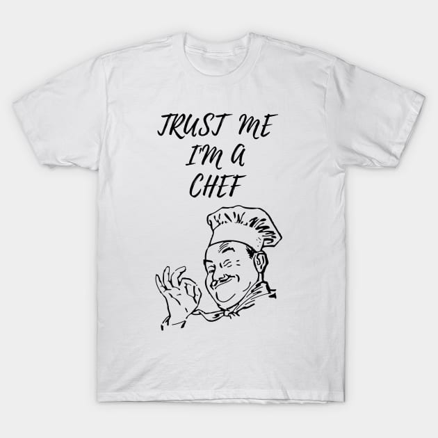 COOK CHEF  humor gift 2020 : trust me i'am a chef T-Shirt by flooky